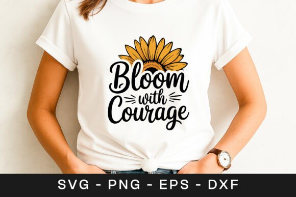 Bloom with Courage Sunflower Quote SVG P