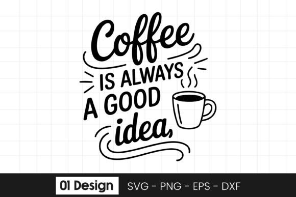 Coffee is Always a Good Idea Quote SVG