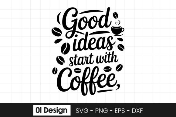 Good Ideas Start with Coffee Quote SVG