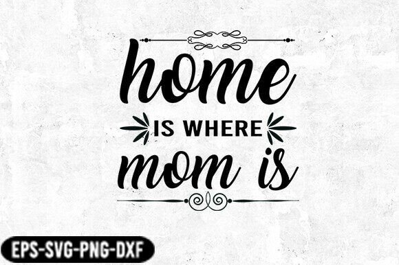 Home is Where Mom is Quote SVG