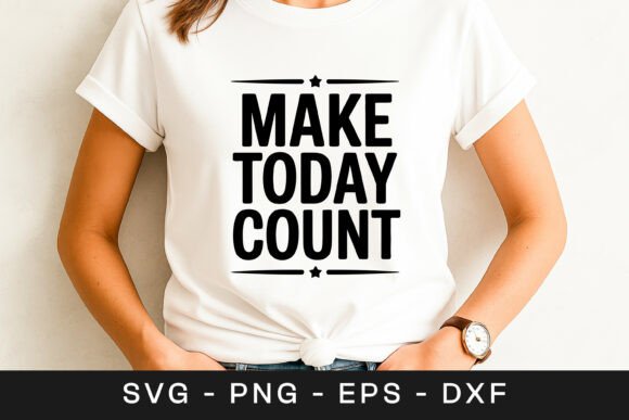 Make Today Count Inspirational Quote SVG