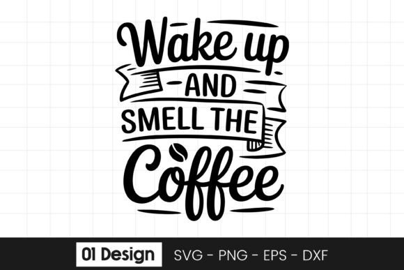 Wake Up and Smell the Coffee Quote SVG P